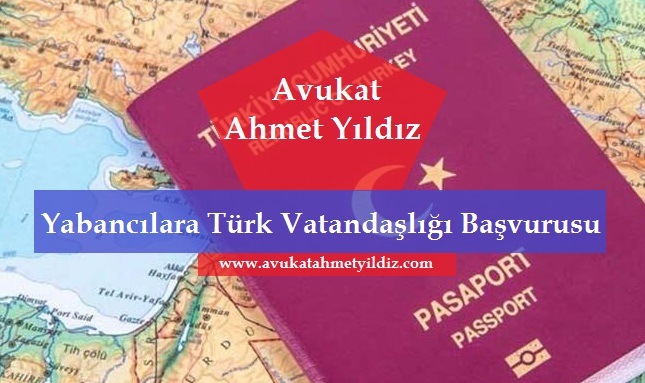 Yabancılara Türk Vatandaşlığı Başvurusu - Av. Ahmet YILDIZ - Şanlıurfa Avukat