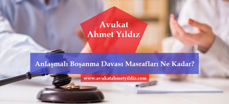 Anlaşmalı Boşanma Davası Masrafları Ne Kadar Av. Ahmet YILDIZ - Şanlıurfa Avukat