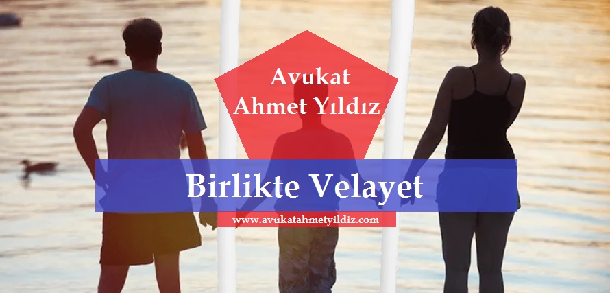 Birlikte Velayet - Av. Ahmet YILDIZ - Şanlıurfa Avukat
