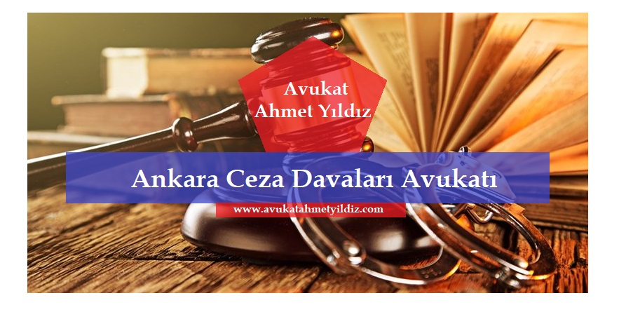 Ankara Ceza Davaları Avukatı - Avukat Ahmet Yıldız - Ankara Avukatı